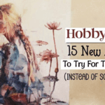 Hobby Menu: 15 Fun New Activities to Try When You’re Tired of Scrolling Away