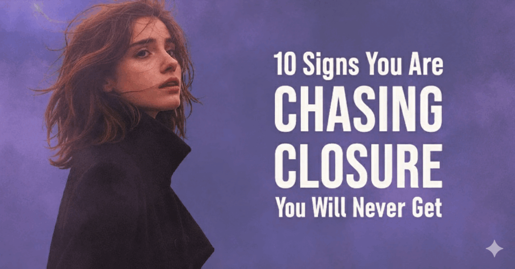 10 Painful Signs You’re Still Chasing Closure You’ll Never Get (And How to Finally Heal)